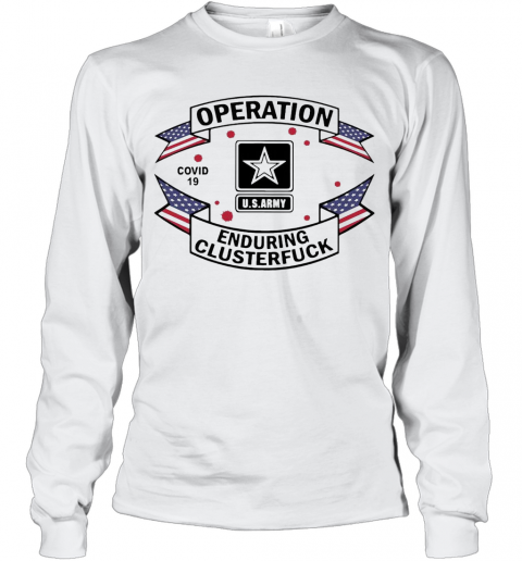 Operation COVID 19 2020 Enduring Clusterfuck T-Shirt Long Sleeved T-shirt 