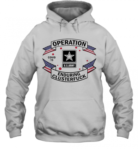 Operation COVID 19 2020 Enduring Clusterfuck T-Shirt Unisex Hoodie