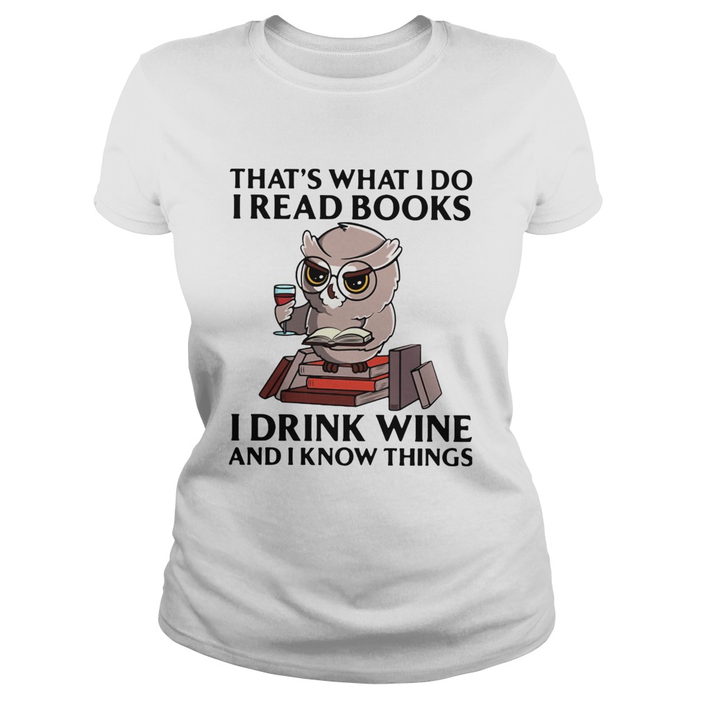 Owl Thats What I Do I Read Books I Drink Wine And I Know Things Classic Ladies