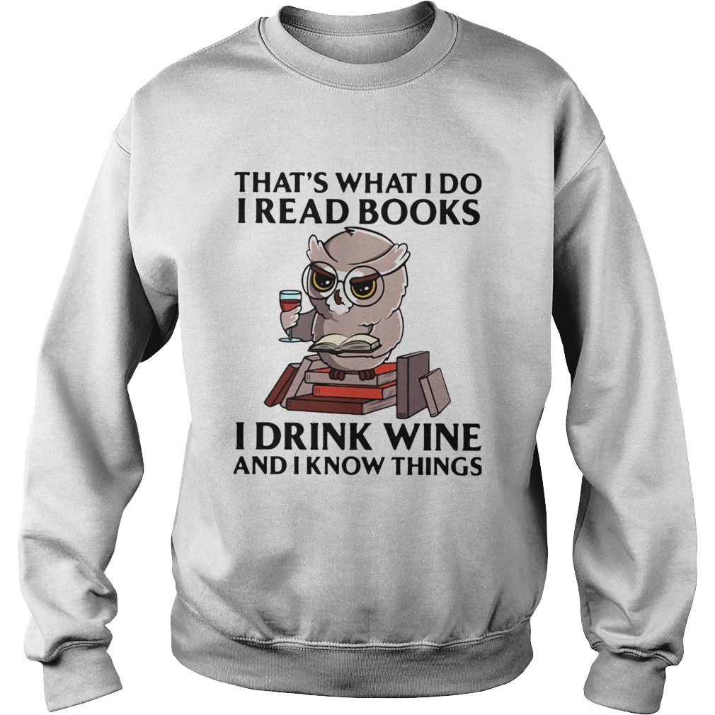 Owl Thats What I Do I Read Books I Drink Wine And I Know Things Sweatshirt