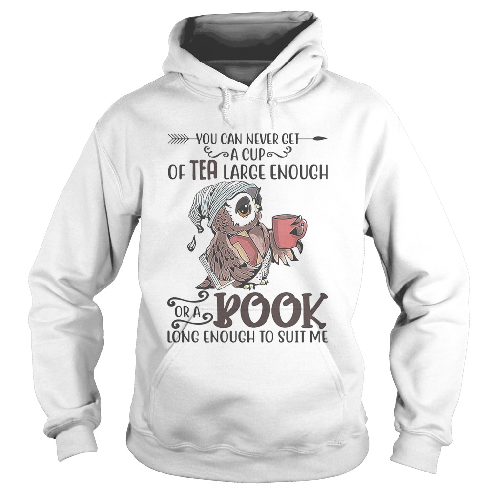 Owl you can never get a cup of tea large enough or a book long enough to suit me Hoodie