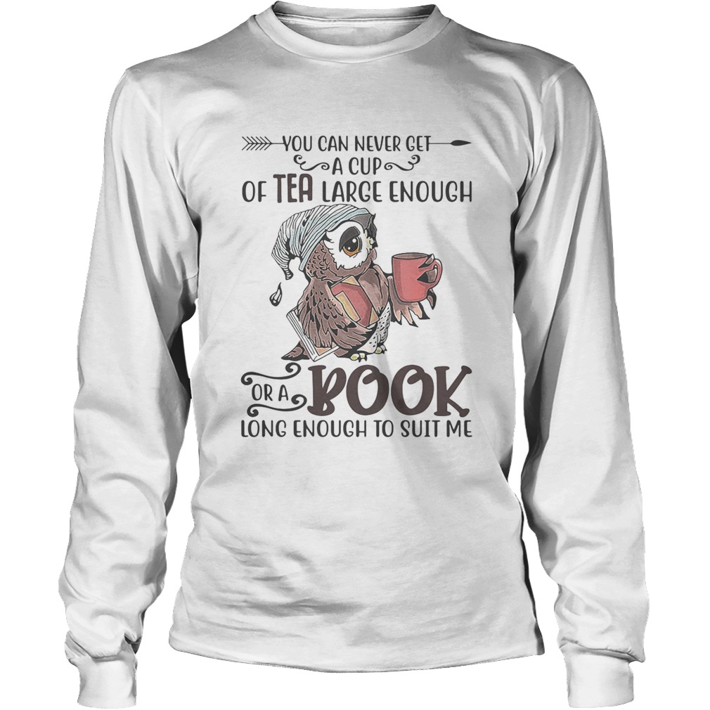 Owl you can never get a cup of tea large enough or a book long enough to suit me Long Sleeve