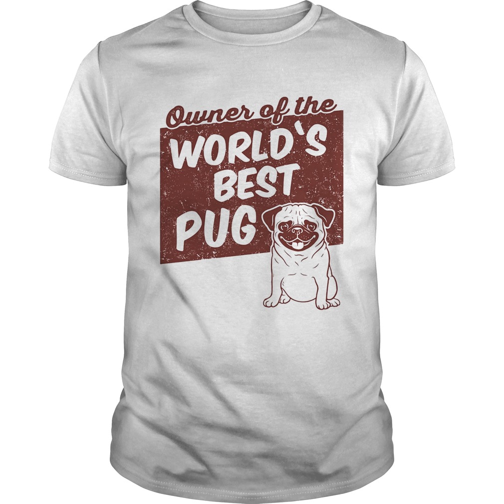Owner of the worlds best Pug dog shirt