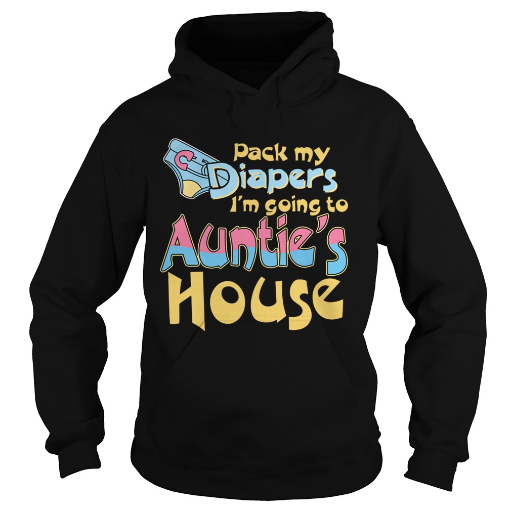 Pack My Diapers Im Going To Aunties House Hoodie