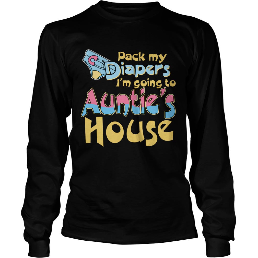 Pack My Diapers Im Going To Aunties House Long Sleeve