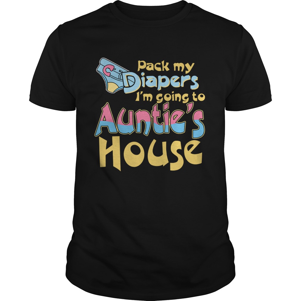 Pack My Diapers Im Going To Aunties House shirt