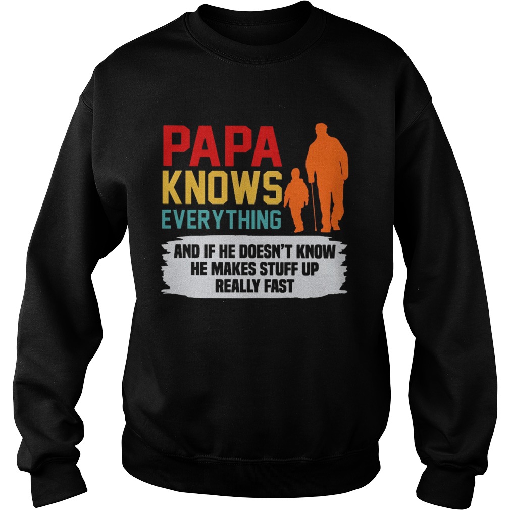 Papa Knows Everything And If He Doesnt Know He Makes Stuff Up Sweatshirt