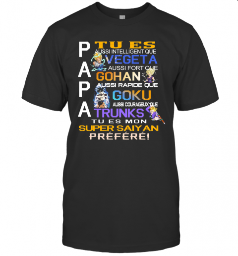 Papa Tu Es Vegeta Gohan Goku Trunks Super Saiyan Prefere T-Shirt