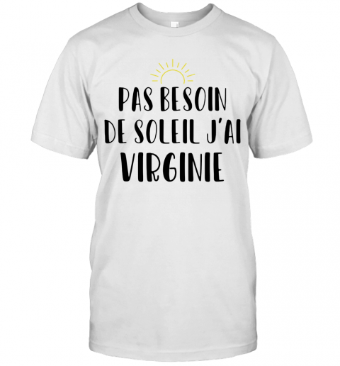 Pas Besoin De Soleil J'Ai Virginie Sun T-Shirt