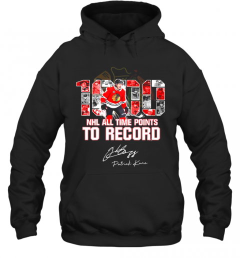 Patrick Kane Chicago Blackhawks 1000 NHL All Time Points To Record Signature T-Shirt Unisex Hoodie