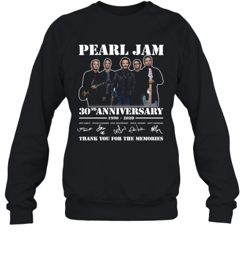 Pearl Jam 30Th Anniversary 1990 2020 Signatures Thank You For The Memories T-Shirt Unisex Sweatshirt