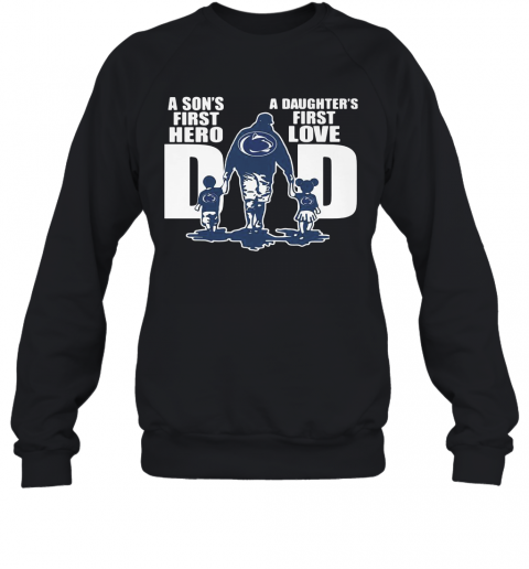 Penn State Nittany Lion Wrestling A Son'S First Hero A Daughter'S First Love Dad Happy Father'S Day T-Shirt Unisex Sweatshirt