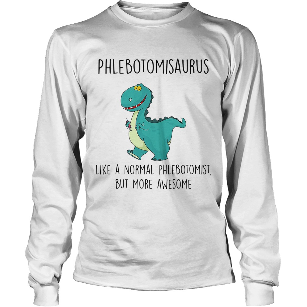 Phlebotomist like a normal phlebotomist but more awesome Long Sleeve