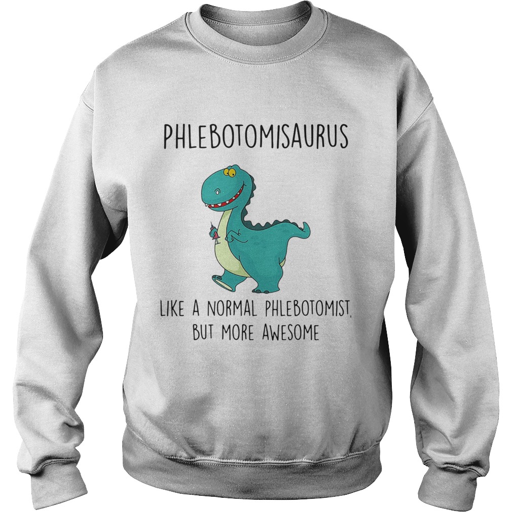 Phlebotomist like a normal phlebotomist but more awesome Sweatshirt
