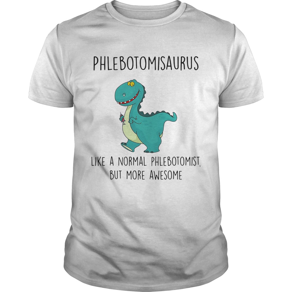 Phlebotomist like a normal phlebotomist but more awesome shirt