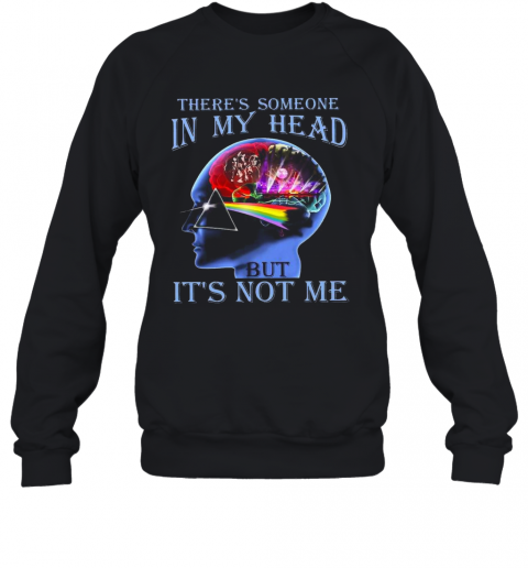 Pink Floyd There'S Someone In My Head But It'S Not Me T-Shirt Unisex Sweatshirt