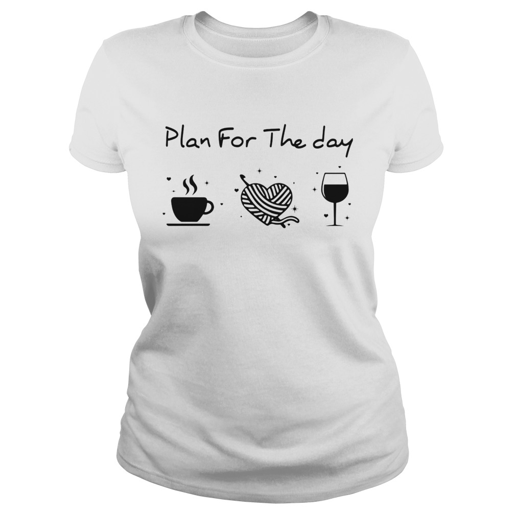 Plan for the day coffee heart knitting wine Classic Ladies