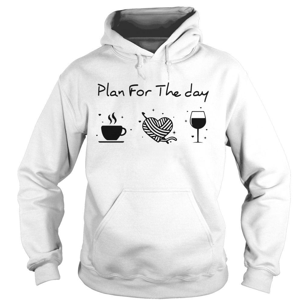 Plan for the day coffee heart knitting wine Hoodie