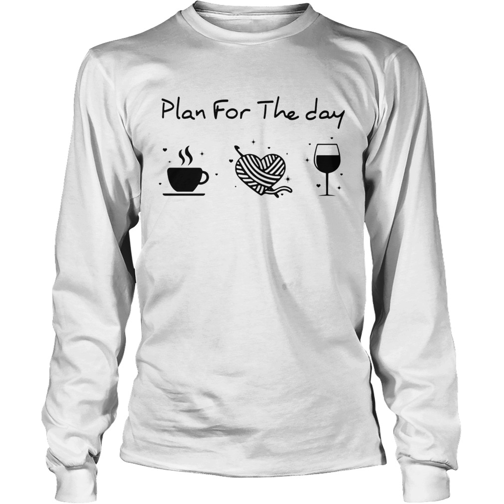 Plan for the day coffee heart knitting wine Long Sleeve