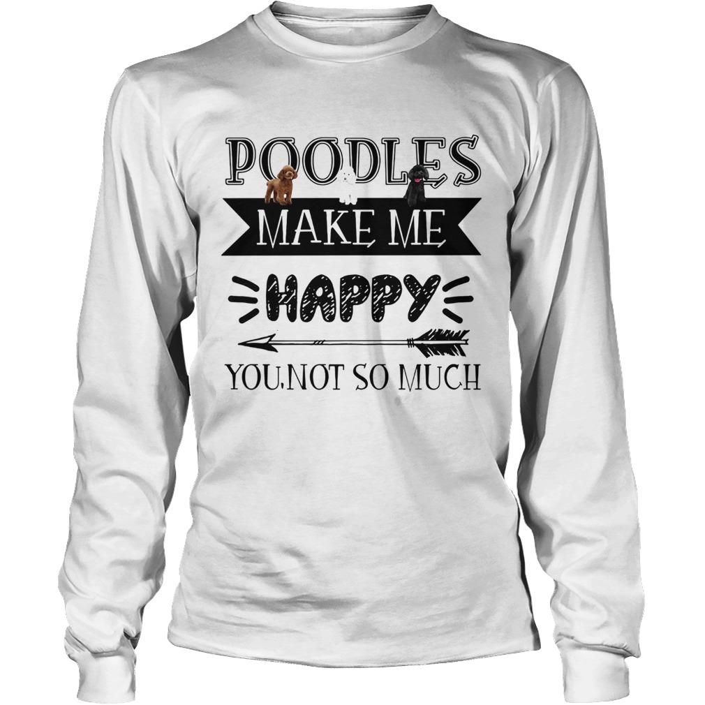 Poodles make me happy you not so much darts Long Sleeve