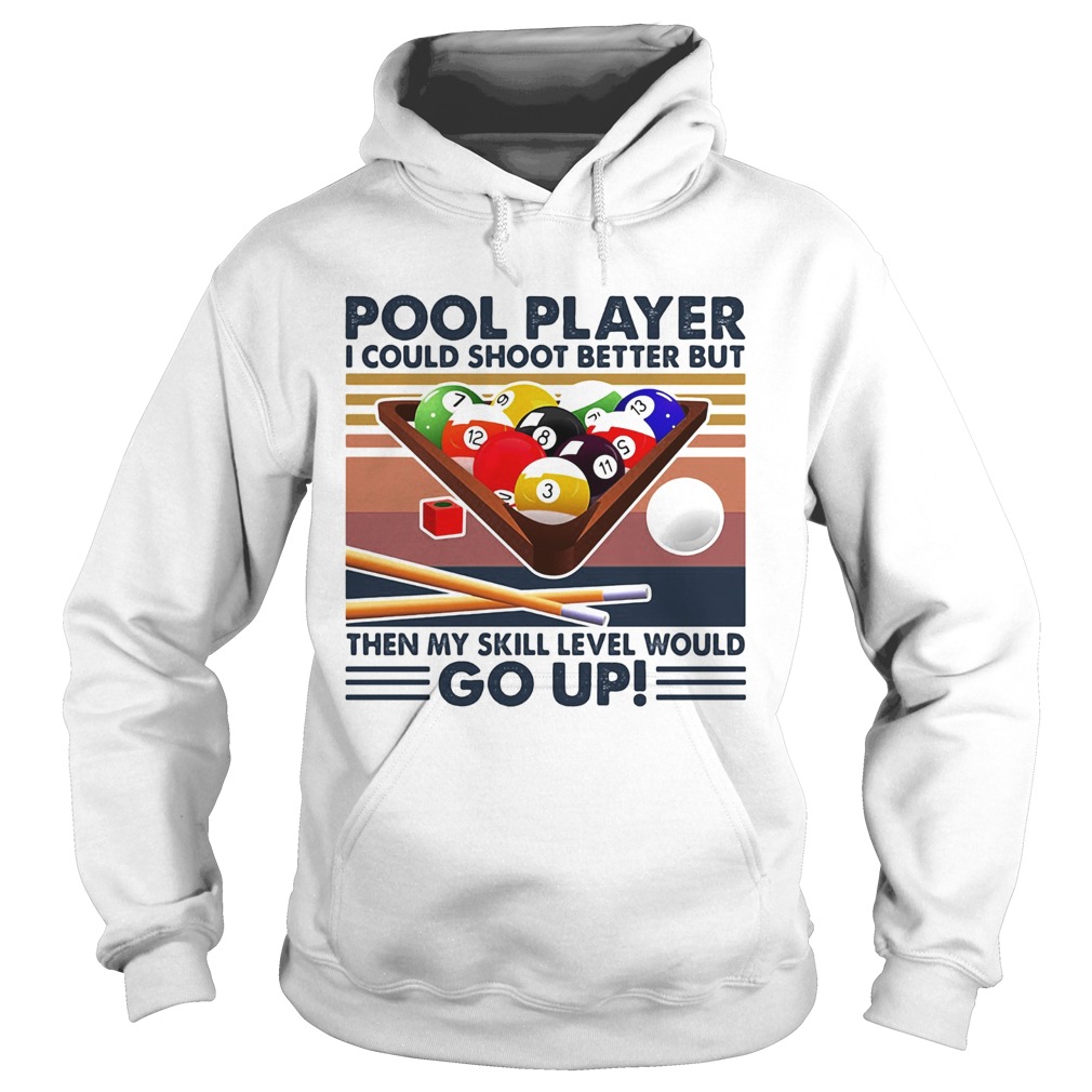 Pool player I could shoot better but then my skill level would go up billiards vintage Hoodie