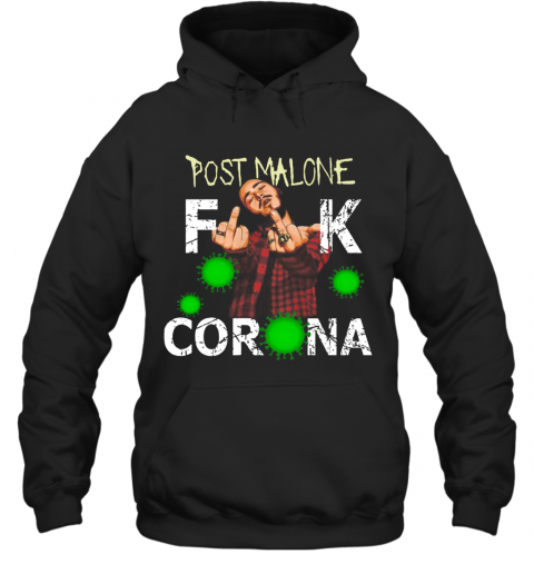 Post Malone Fuck Corona T-Shirt Unisex Hoodie