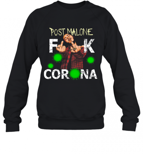 Post Malone Fuck Corona T-Shirt Unisex Sweatshirt