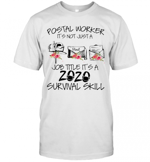 Postal Worker It'S Not Just A Job Title It'S A 2020 Mask Survival Skill T-Shirt
