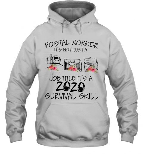 Postal Worker It'S Not Just A Job Title It'S A 2020 Mask Survival Skill T-Shirt Unisex Hoodie