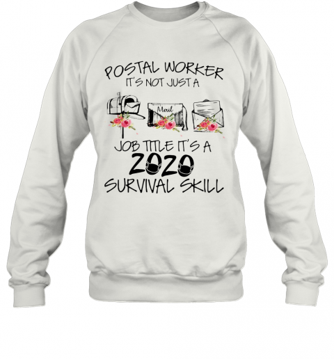 Postal Worker It'S Not Just A Job Title It'S A 2020 Mask Survival Skill T-Shirt Unisex Sweatshirt