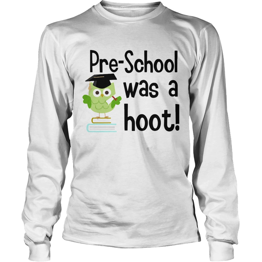 Preschool was a hoot Owl Long Sleeve