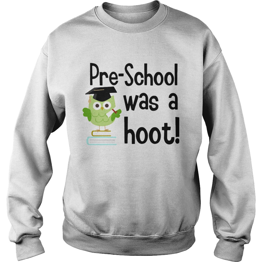 Preschool was a hoot Owl Sweatshirt