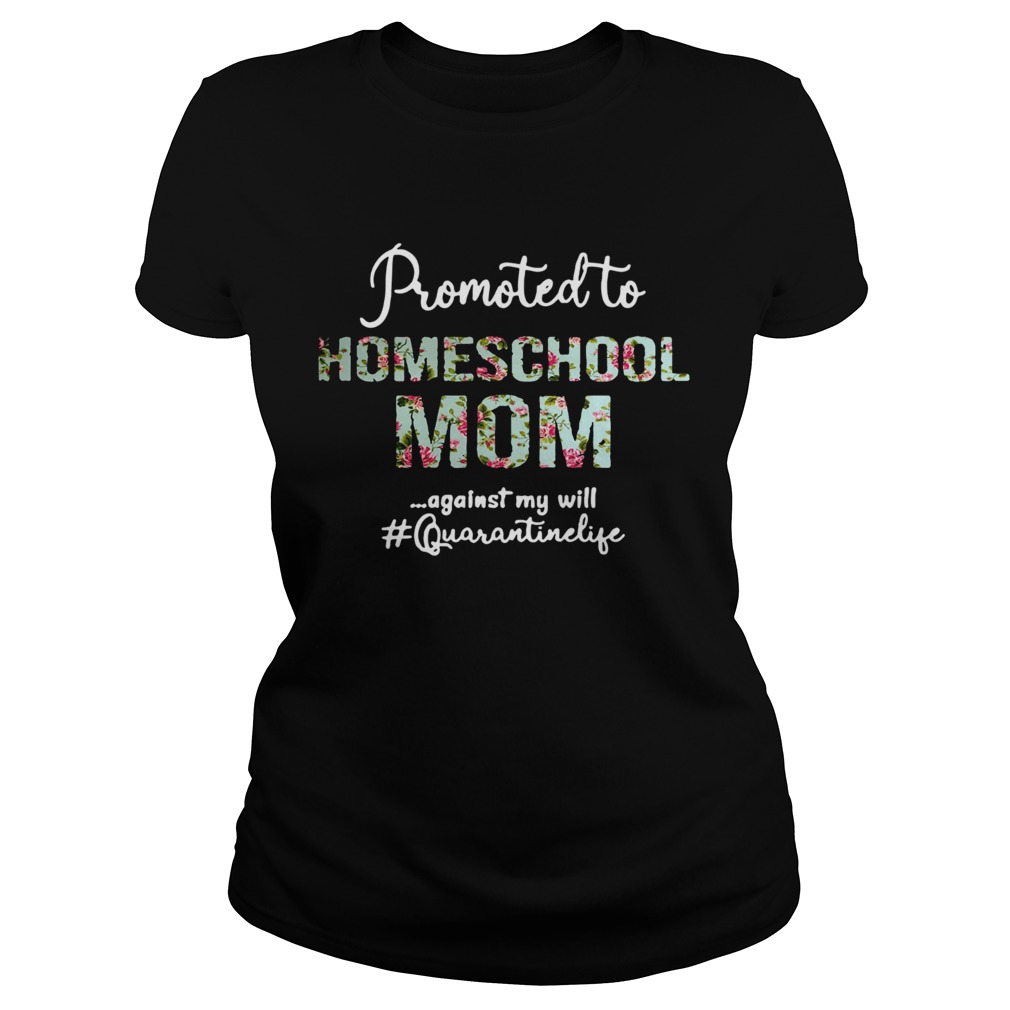 Promoted To Homeschool Mom Against My Will Quaranrinelife Classic Ladies