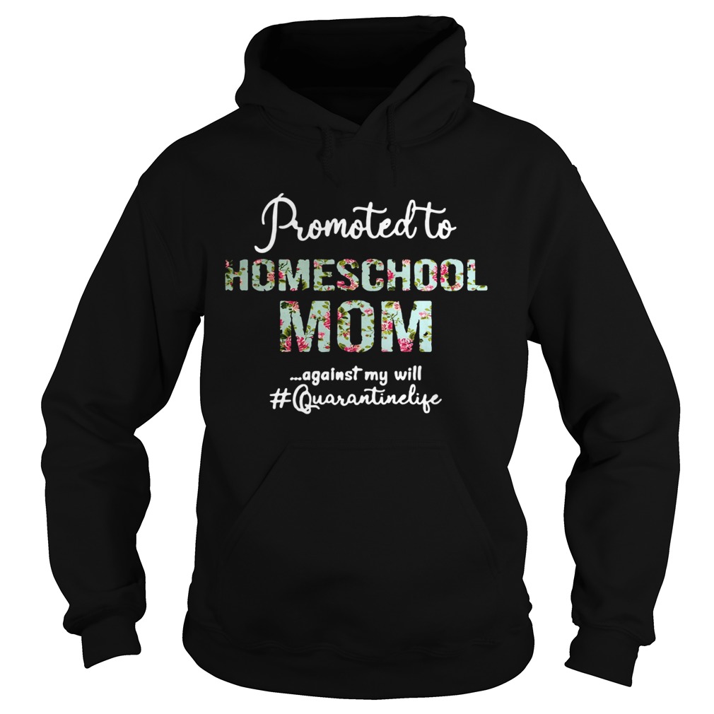 Promoted To Homeschool Mom Against My Will Quaranrinelife Hoodie
