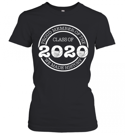 Proud Member Of The Class 2020 We Made History T-Shirt Classic Women's T-shirt