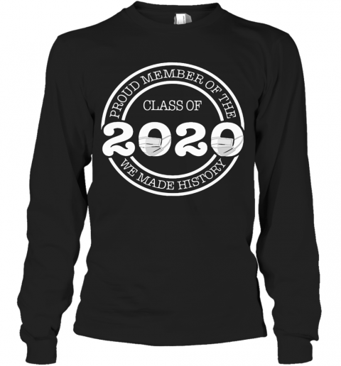 Proud Member Of The Class 2020 We Made History T-Shirt Long Sleeved T-shirt 