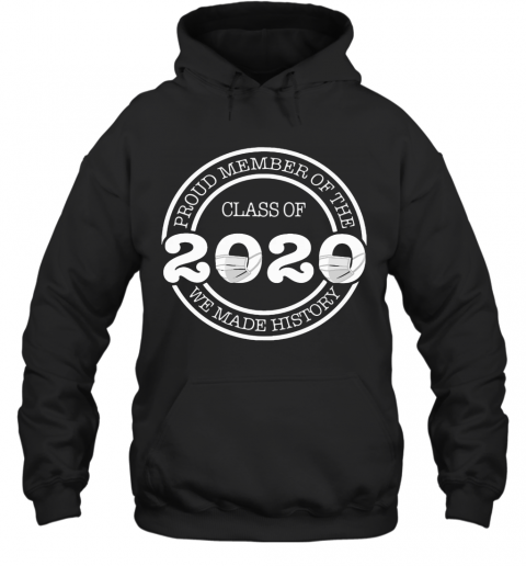 Proud Member Of The Class 2020 We Made History T-Shirt Unisex Hoodie