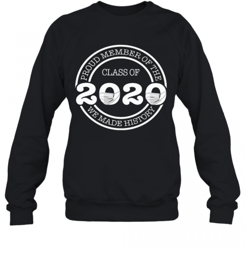 Proud Member Of The Class 2020 We Made History T-Shirt Unisex Sweatshirt