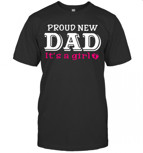 Proud New Dad It'S A Girl Father'S Day T-Shirt