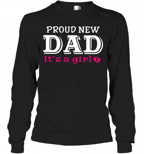 Proud New Dad It'S A Girl Father'S Day T-Shirt Long Sleeved T-shirt 