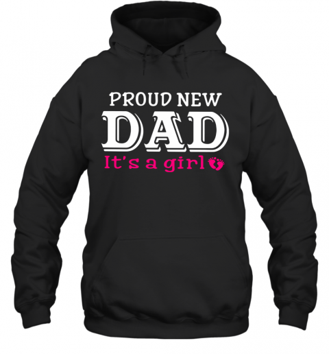Proud New Dad It'S A Girl Father'S Day T-Shirt Unisex Hoodie