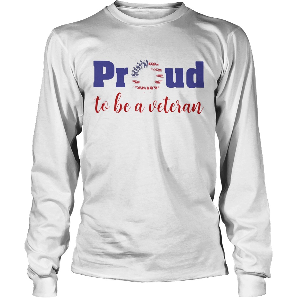 Proud to be a veteran American flag Independence Day sunflower Long Sleeve