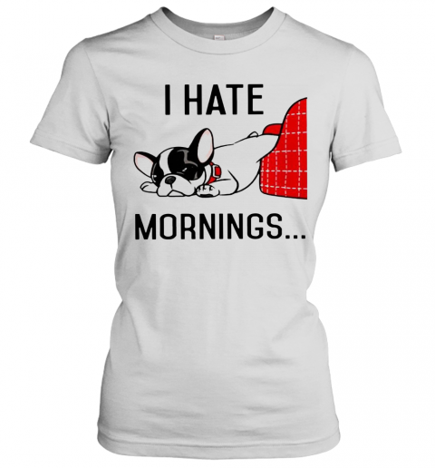 Pug I Hate Morning T-Shirt Classic Women's T-shirt