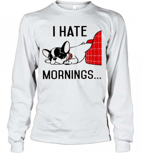 Pug I Hate Morning T-Shirt Long Sleeved T-shirt 