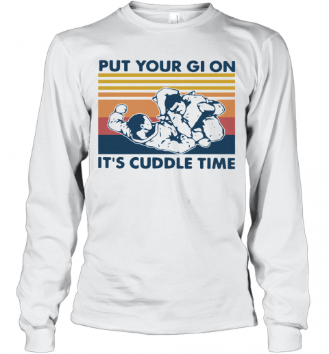 Put Your Gi On It's Cuddle Time Vintage T-Shirt Long Sleeved T-shirt 