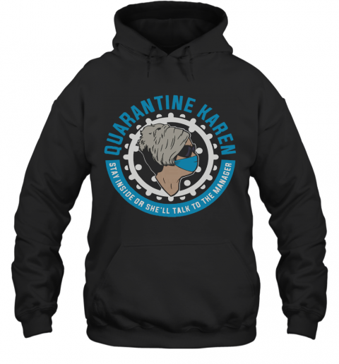Quarantine Karen Stay Inside Or She'Ll Talk To The Manager T-Shirt Unisex Hoodie