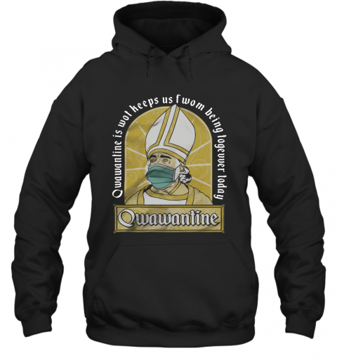 Qwawantine Is Wot Keeps Us Of Women Being Together Today T-Shirt Unisex Hoodie