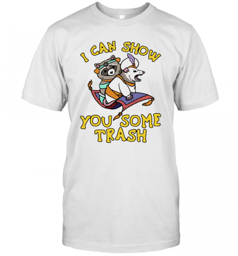 Raccoon And Possum I Can Show You Some Trash T-Shirt