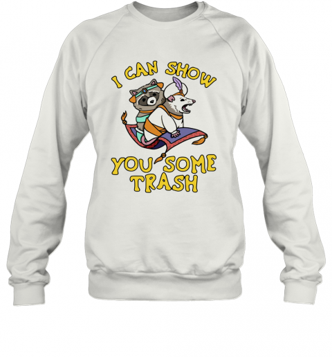 Raccoon And Possum I Can Show You Some Trash T-Shirt Unisex Sweatshirt