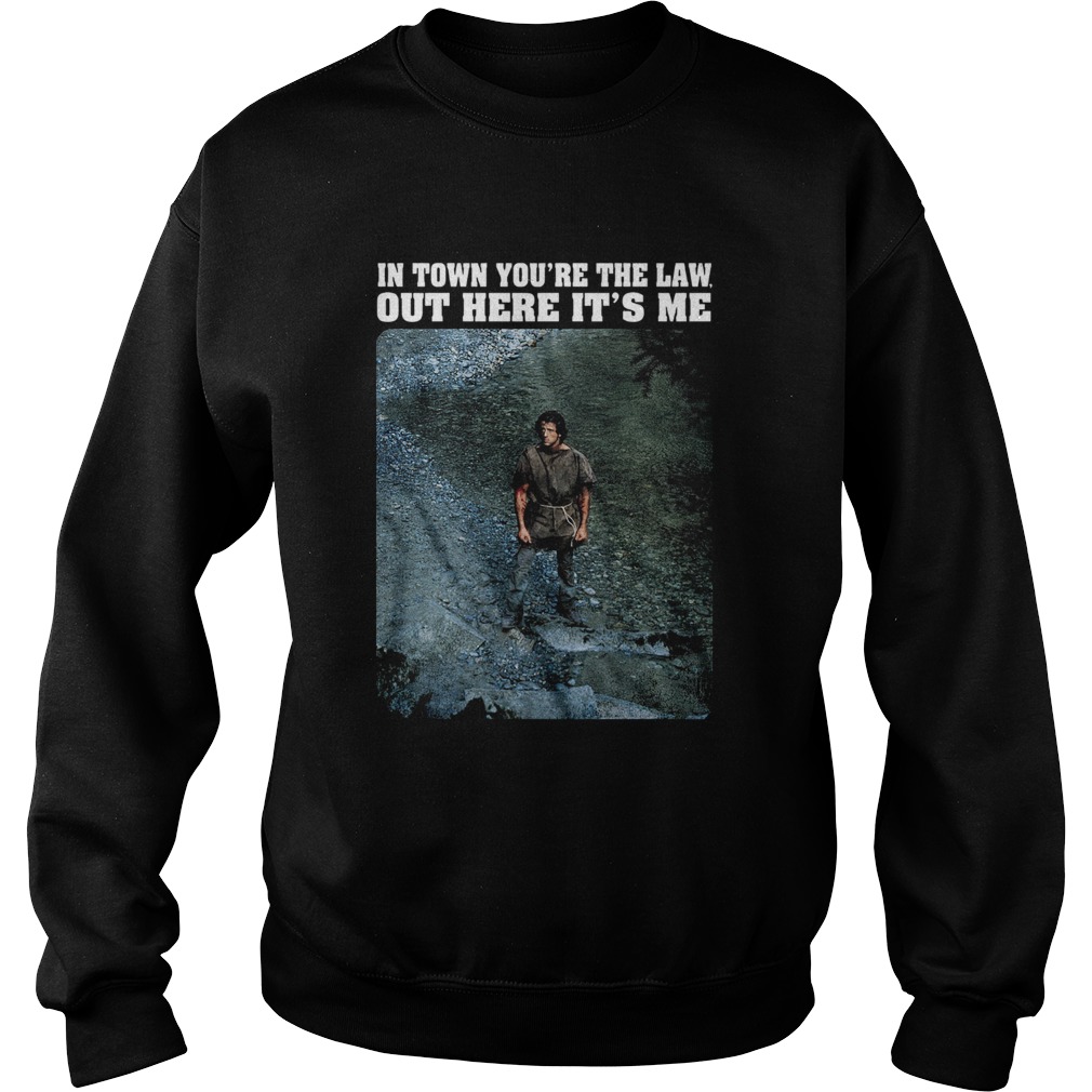 Rambo In town youre the law out here its me Sweatshirt